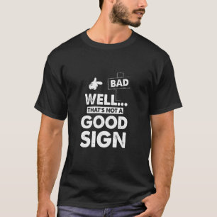 Camiseta Bueno, eso no es un buen signo divertido gráfico s