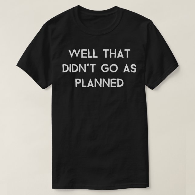 Camiseta Bueno, eso no fue como estaba planeado (Diseño del anverso)