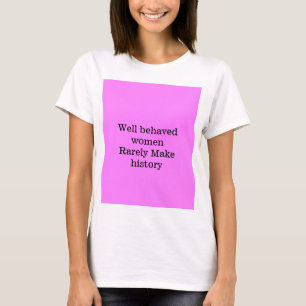 Camiseta Bueno, las mujeres raras veces hacen de la histori