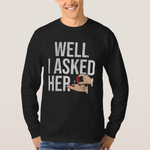 Camiseta Bueno, Le Pregunté Su Compromiso.