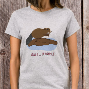 Camiseta Bueno Me Quedaré Maldito Diseño Pun Sassy Beaver