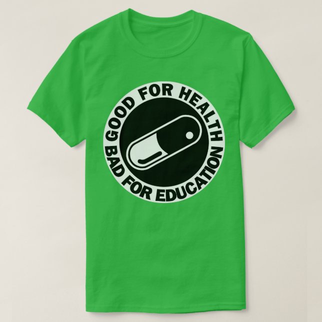 Camiseta bueno para la salud malo para la educación cápsula (Diseño del anverso)