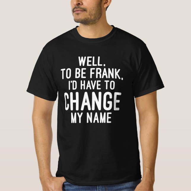 Camiseta Bueno, para ser Frank, tendría que cambiar mi nomb (Anverso)
