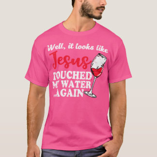 Camiseta Bueno, Parece Que Jesús Tocó Mi Agua De Nuevo.