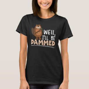 Camiseta Bueno, seré Dammed Beaver Whisperer Wildlife Anim