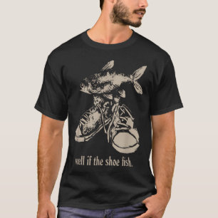 Camiseta Bueno si el pez zapato lo usa Pez zapato maldito