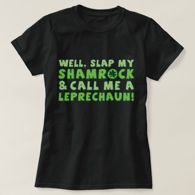 Camiseta ¡Bueno, Slap My Shamrock Y Llámame Leprechaun! (Diseño del anverso)