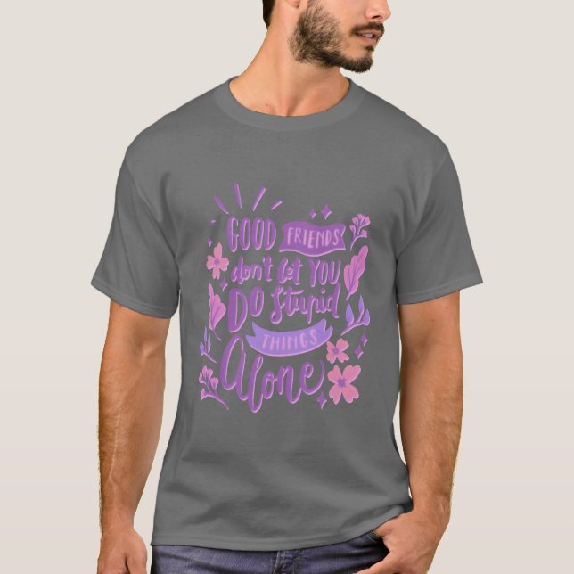 Camiseta buenos amigos no te dejen hacer cosas estúpidas so (Anverso)