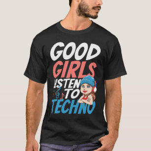 Camiseta Buenos Chicas escuchan a Techno para una tecnologí