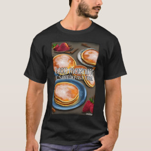 Camiseta Buenos días es hora del desayuno Pan Cake 1