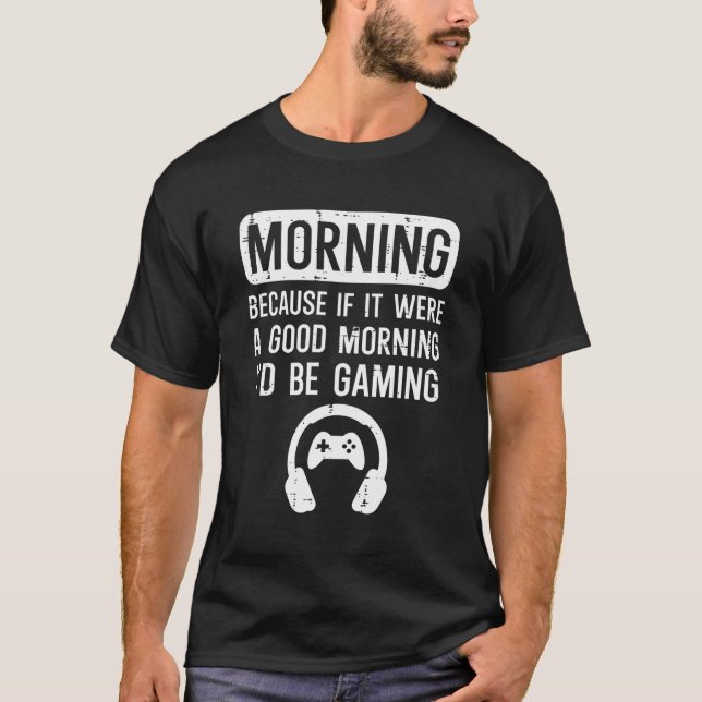 Camiseta Buenos días porque si es bueno estaría jugando a l (Anverso)