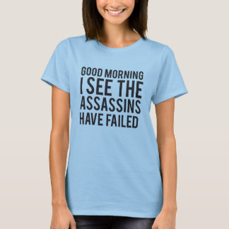 Camiseta Buenos Días Veo Que Los Asesinos Han Fracasado El