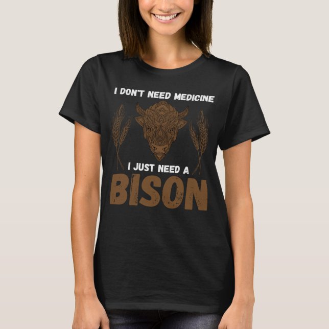 Camiseta Buffalo I don t need medicine I Just need a Bison  (Anverso)