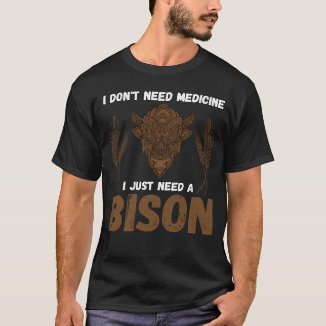 Camiseta Buffalo I don t need medicine I Just need a Bison  (Anverso)
