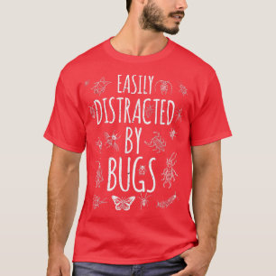 Camiseta Bug distraído fácilmente por bugs Funny Insects Sc