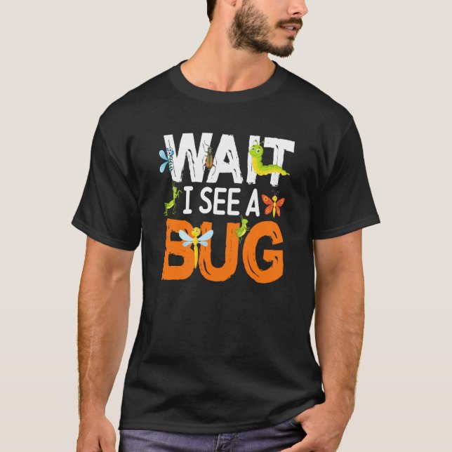 Camiseta Bug Insect Science Wait I see a Bug  14 (Anverso)