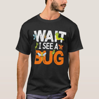 Camiseta Bug Lover Insect Science Wait I see a Bug 13