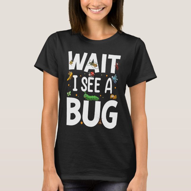 Camiseta Bug Lover Insect Science  Wait I see a Bug 20 (Anverso)