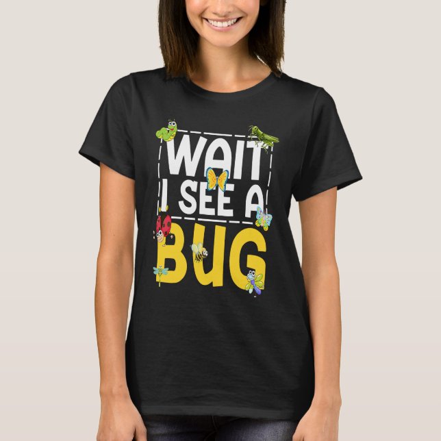 Camiseta Bug Lover Insect Science  Wait I see a Bug 26 (Anverso)