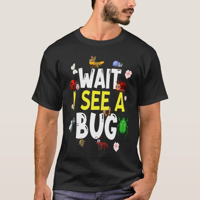 Camiseta Bug Lover Insect Science  Wait I see a Bug 4 (Anverso)