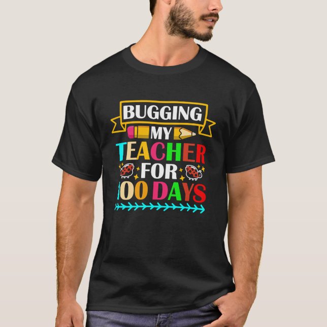 Camiseta Bugging My Teacher For 100 Days 100th Day Of Schoo (Anverso)