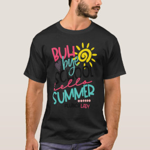 Camiseta Buh Bye School Hello Summer Lunch Lady Off Duty