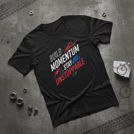Camiseta Build Momentum Stay Unstoppable Motivationa