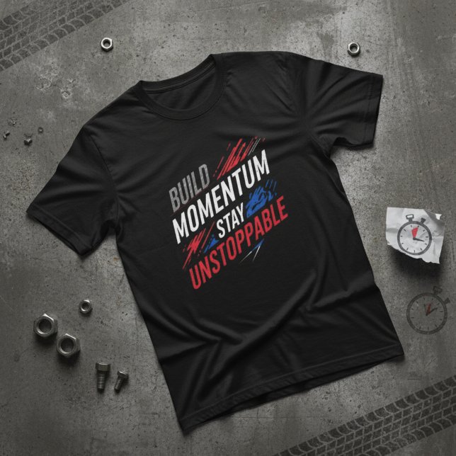 Camiseta Build Momentum Stay Unstoppable Motivationa (Subido por el creador)