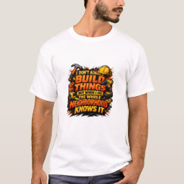 Camiseta Build Things Neighborhood Knows It Construction