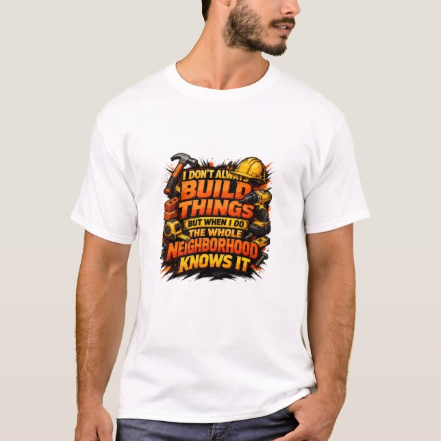 Camiseta Build Things Neighborhood Knows It Construction (Anverso)