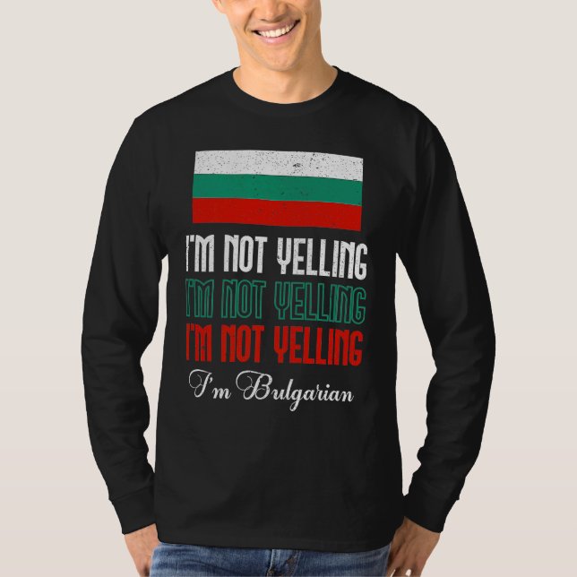 Camiseta Bulgarian Flag Of I'm Not Yelling I'm Bulgarian Bu (Anverso)