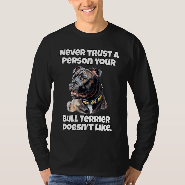 Camiseta Bull Terrier Never Trust A Person Your Bull Terrie (Anverso)