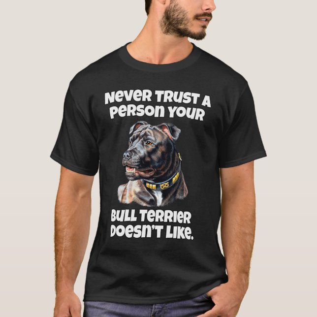 Camiseta Bull Terrier Never Trust A Person Your Bull Terrie (Anverso)
