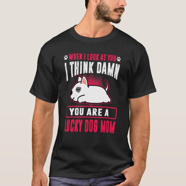 Camiseta Bull Terrier You Are A Lucky Dog Mom Funny Puppy D (Anverso)