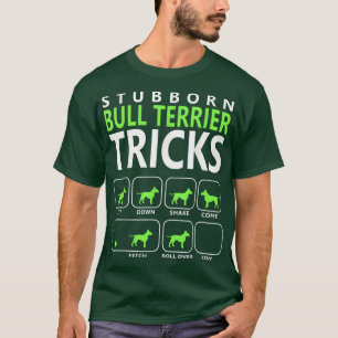 Camiseta Bull    TerrierStubborn Bull Terrier Tricks Perro 