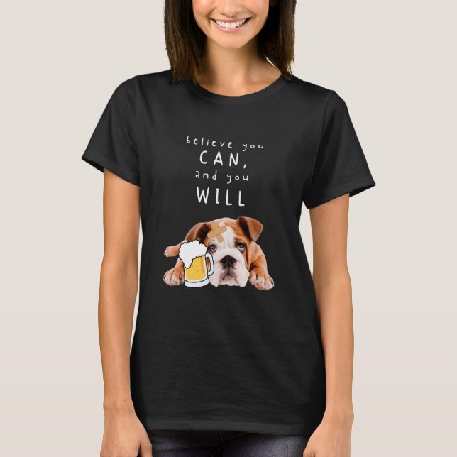 Camiseta Bulldog de Perro de Cerveza - Cree que puede, y lo (Anverso)