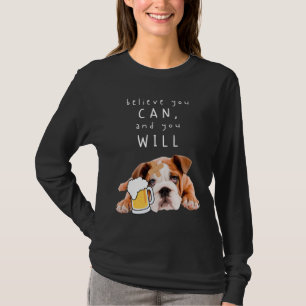 Camiseta Bulldog de Perro de Cerveza - Cree que puede, y lo