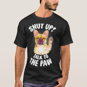 Camiseta Bulldog Francés Cállate La Charla Con Paw