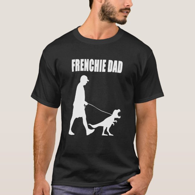 Camiseta Bulldog francés Dad Trex Dinosaur Frenchie Dog Own (Anverso)