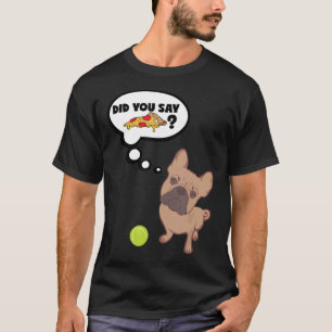 Camiseta Bulldog francés ¿Dijiste Diseño De Pizza