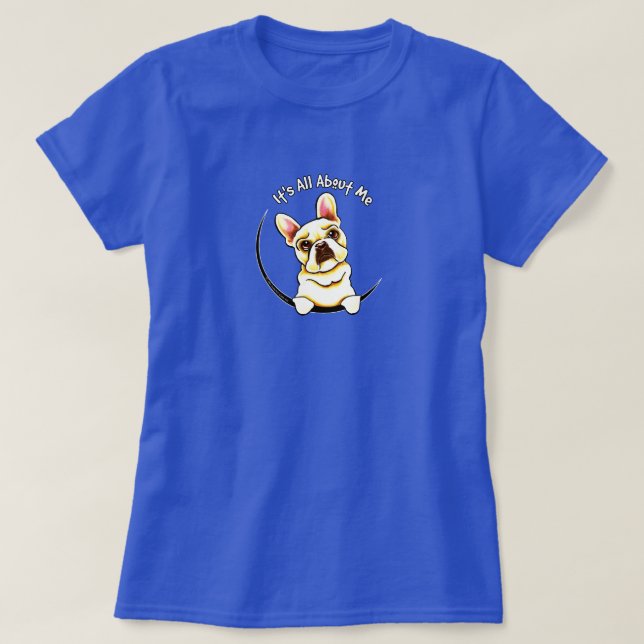 Camiseta Bulldog francés "Todo se trata de mí" (Diseño del anverso)