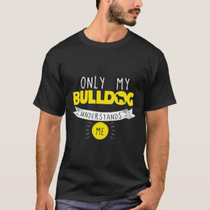 Camiseta Bulldog gracioso sólo mi Bulldog me entiende Yello