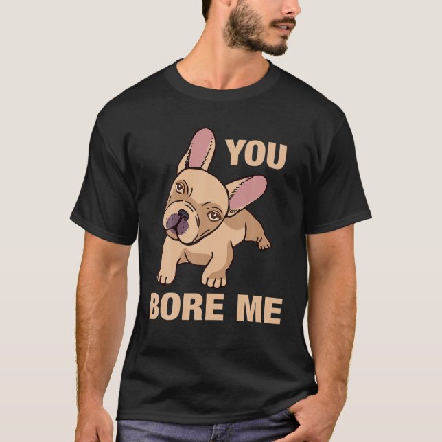Camiseta Bulldog - Me aburres (Anverso)