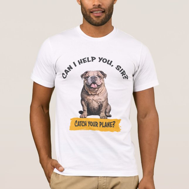 Camiseta Bulldog "¿Puedo ayudarle, señor? ¿Atrapa tu avión? (Anverso)