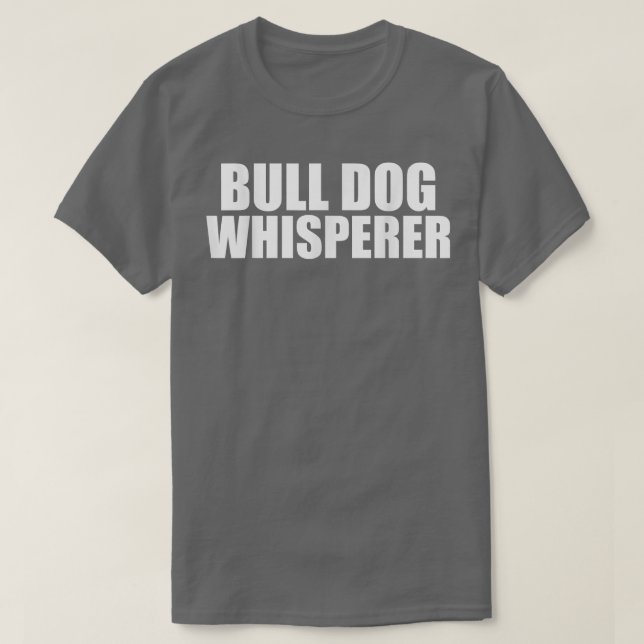 Camiseta Bulldog Whisperer Gracioso Perro Amantes Mascotas  (Diseño del anverso)