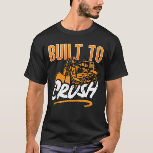 Camiseta Bulldozer Construido Para Aplastar El Sitio De Los