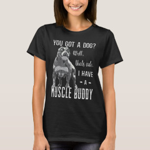 Camiseta Bully XL Pitbull Tú Tienes Un Perro Yo Tengo Un Am