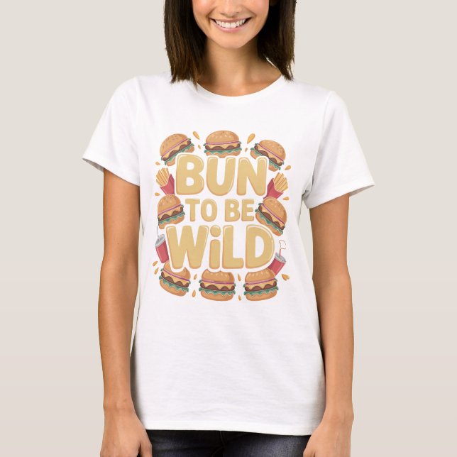 Camiseta Bun To Be Wild Funny Burger T-Shirt Design (Anverso)
