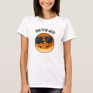 Camiseta Bun To Be Wild Funny Food Pun