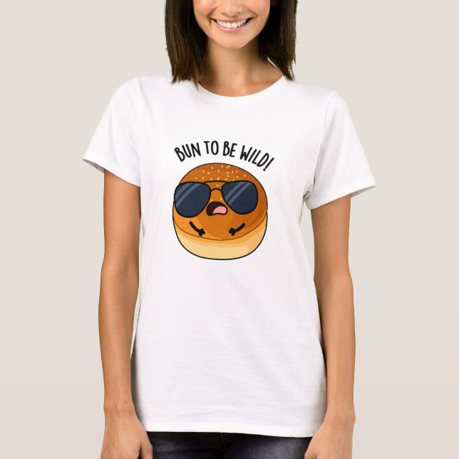 Camiseta Bun To Be Wild Funny Food Pun (Anverso)